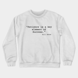 "Patience is a key element of success." Bill Gates Crewneck Sweatshirt